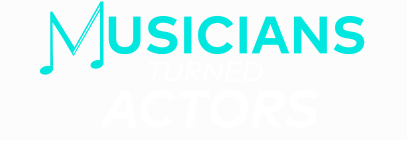 Musicians Turned Actors